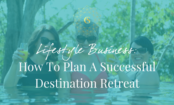 LIFESTYLE BUSINESS – HOW TO PLAN A SUCCESSFUL DESTINATION RETREAT