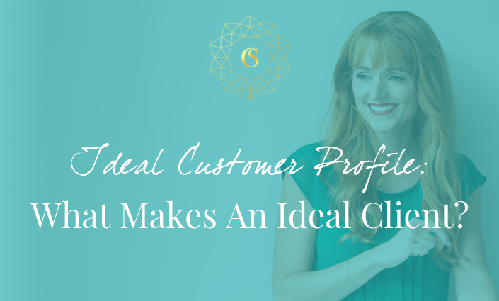 IDEAL CUSTOMER PROFILE – WHAT MAKES AN IDEAL CLIENT?